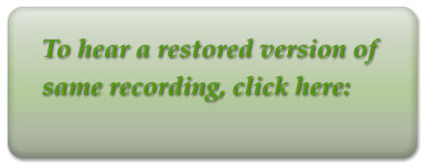 To hear a restored version of same recording, click here: